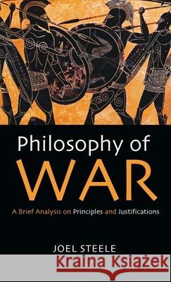 Philosophy of War Joel Steele 9781725285279 Resource Publications (CA)