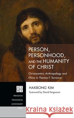 Person, Personhood, and the Humanity of Christ Hakbong Kim David Fergusson 9781725285309