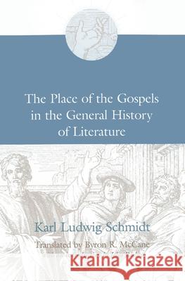 The Place of the Gospels in the General History of Literature Karl Ludwig Schmidt Byron R. McCane John Riches 9781725285415 Wipf & Stock Publishers