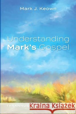 Understanding Mark's Gospel Mark J. Keown 9781725285514