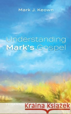 Understanding Mark's Gospel Mark J. Keown 9781725285521 Wipf & Stock Publishers