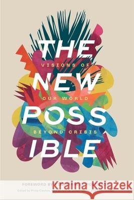 The New Possible: Visions of Our World beyond Crisis Philip Clayton Kelli M. Archie 9781725285835 Cascade Books