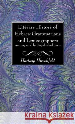 Literary History of Hebrew Grammarians and Lexicographers Accompanied by Unpublished Texts Hartwig Hirschfeld 9781725286061 Wipf & Stock Publishers