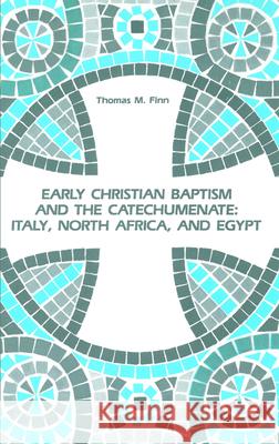 Early Christian Baptism and the Catechumenate Thomas M. Finn 9781725286559 Wipf & Stock Publishers
