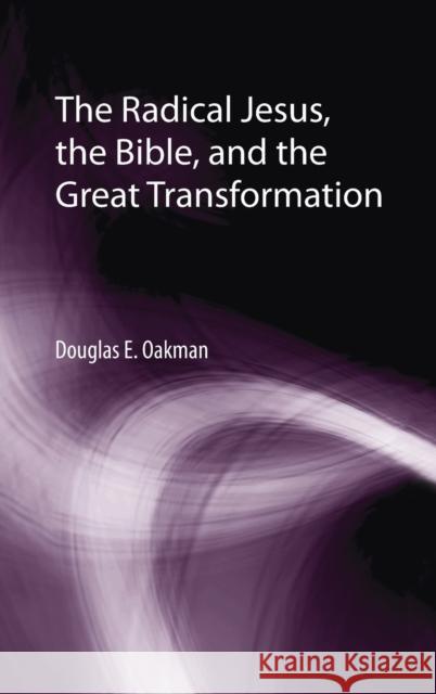 The Radical Jesus, the Bible, and the Great Transformation Douglas E. Oakman 9781725286658 Cascade Books