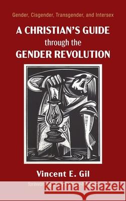 A Christian's Guide through the Gender Revolution Vincent E. Gil Jerry Camery-Hoggatt 9781725286719 Cascade Books