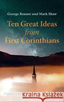 Ten Great Ideas from First Corinthians George Renner Mark Shaw 9781725286832 Wipf & Stock Publishers