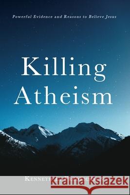 Killing Atheism Kenneth L. Fredrickson 9781725286986 Resource Publications (CA)