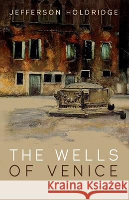 The Wells of Venice Jefferson Holdridge 9781725287396 Resource Publications (CA)