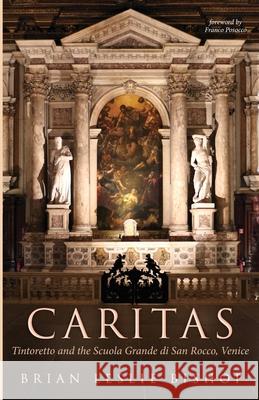 Caritas: Tintoretto and the Scuola Grande di San Rocco, Venice Brian Leslie Bishop Franco Posocco 9781725287471 Resource Publications (CA)
