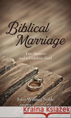Biblical Marriage John-William Noble Gavin Peacock 9781725287624