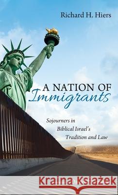 A Nation of Immigrants Richard H. Hiers David P. Gushee 9781725287730 Resource Publications (CA)
