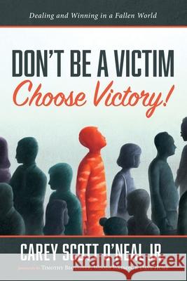 Don't Be a Victim: Choose Victory! Carey Scott, Jr. O'Neal Timothy Beougher Woods Watson 9781725287815 Resource Publications (CA)