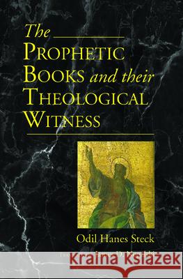 Prophetic Books and their Theological Witness Odil Hannes Steck James D. Nogalski 9781725287969