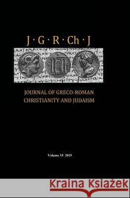 Journal of Greco-Roman Christianity and Judaism, Volume 15 Stanley E. Porter Matthew Brook O'Donnell Wendy Porter 9781725288492 Pickwick Publications