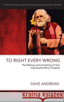 To Right Every Wrong Dave Andrews 9781725288546 Wipf & Stock Publishers
