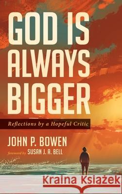 God is Always Bigger John P. Bowen Susan J. a. Bell 9781725288591 Wipf & Stock Publishers