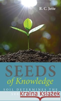 Seeds of Knowledge R. C. Jette 9781725288812 Resource Publications (CA)