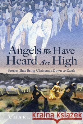 Angels We Have Heard Are High Charles Schuster 9781725288843 Resource Publications (CA)