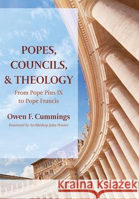 Popes, Councils, and Theology Owen F. Cummings John Wester 9781725288928 Pickwick Publications