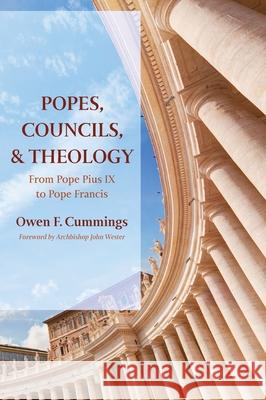 Popes, Councils, and Theology Owen F. Cummings John Wester 9781725288935 Pickwick Publications