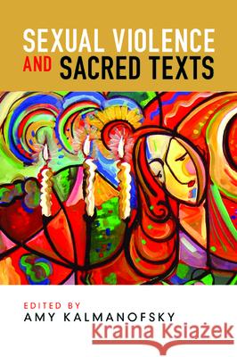 Sexual Violence and Sacred Texts Amy Kalmanofsky 9781725288959 Wipf & Stock Publishers