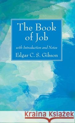 The Book of Job with Introduction and Notes Edgar C. S. Gibson 9781725289031 Wipf & Stock Publishers