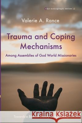 Trauma and Coping Mechanisms among Assemblies of God World Missionaries Valerie A. Rance 9781725289581 Pickwick Publications