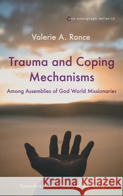 Trauma and Coping Mechanisms among Assemblies of God World Missionaries Valerie A. Rance 9781725289598 Pickwick Publications