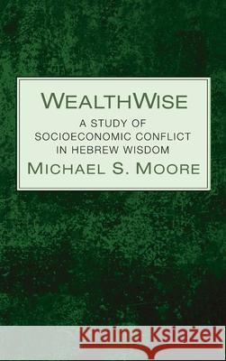 WealthWise Michael S. Moore 9781725289659 Pickwick Publications