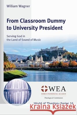From Classroom Dummy to University President William Wagner 9781725289703 Wipf & Stock Publishers