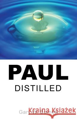 Paul Distilled Gary W. Burnett 9781725289826 Wipf & Stock Publishers