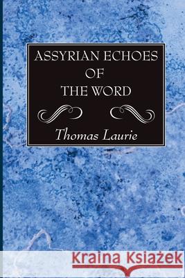 Assyrian Echoes of the Word Thomas Laurie 9781725289918