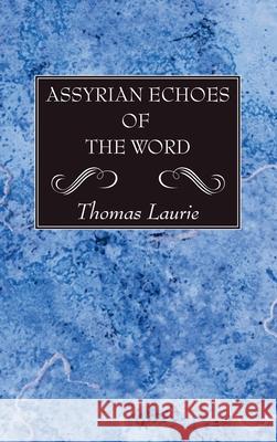 Assyrian Echoes of the Word Thomas Laurie 9781725289925