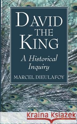 David the King Marcel Dieulafoy 9781725289949 Wipf & Stock Publishers