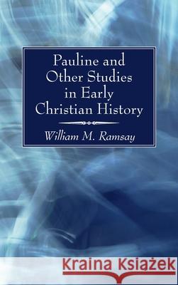 Pauline and Other Studies in Early Christian History William M. Ramsay 9781725290075