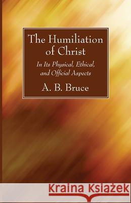 The Humiliation of Christ Alexander Balmain Bruce 9781725290242