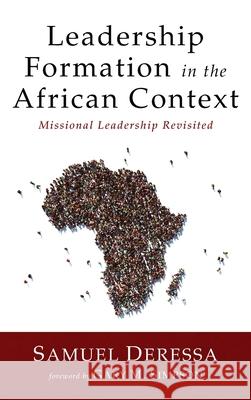 Leadership Formation in the African Context Samuel Deressa Gary M. Simpson 9781725290419 Wipf & Stock Publishers