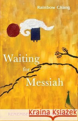 Waiting for Messiah: Remembering Easter 2020 Rainbow Chang 9781725290679 Resource Publications (CA)