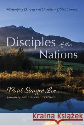 Disciples of the Nations Paul Sungro Lee Rollin A. Va 9781725290792 Resource Publications (CA)