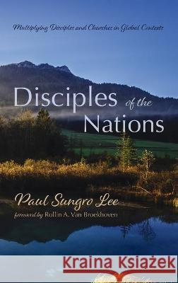 Disciples of the Nations Paul Sungro Lee Rollin A. Va 9781725290808 Resource Publications (CA)