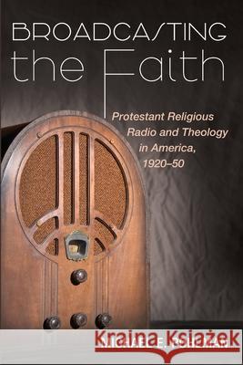 Broadcasting the Faith Michael E. Pohlman 9781725290822