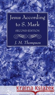 Jesus According to S. Mark, 2nd Edition J. M. Thompson 9781725291126 Wipf & Stock Publishers