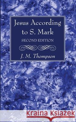 Jesus According to S. Mark, 2nd Edition J. M. Thompson 9781725291133 Wipf & Stock Publishers