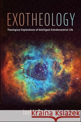 Exotheology Joel L. Parkyn 9781725291485 Pickwick Publications