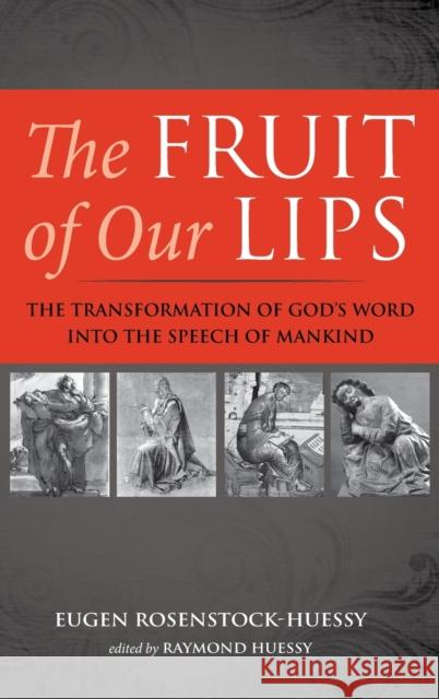 The Fruit of Our Lips Eugen Rosenstock-Huessy Raymond Huessy 9781725291539