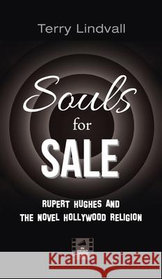 Souls for Sale: Rupert Hughes and the Novel Hollywood Religion Lindvall, Terry 9781725293052 Cascade Books