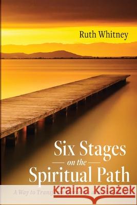 Six Stages on the Spiritual Path Ruth Whitney 9781725293175