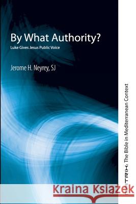 By What Authority? Jerome H. Sj Neyrey 9781725293328