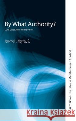 By What Authority? Jerome H. Sj Neyrey 9781725293335